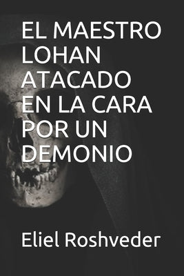 El Maestro Lohan Atacado En La Cara Por Un Demonio