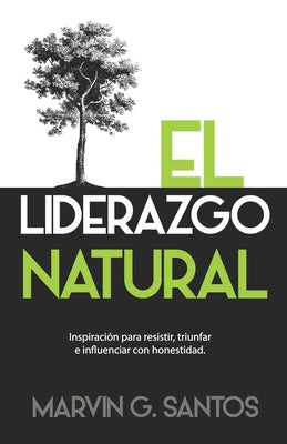 El Liderazgo Natural: Inspiración para resistir, triunfar e influenciar con honestidad