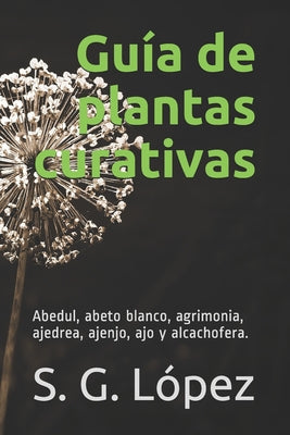 Guía de Plantas Curativas: abedul, abeto blanco, agrimonia, ajedrea, ajenjo, ajo y alcachofera