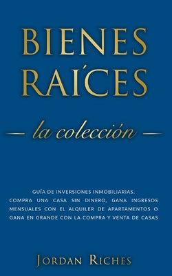 Bienes raíces: Guía de inversiones inmobiliarias. Compra una casa sin dinero, gana ingresos mensuales con el alquiler de apartamentos