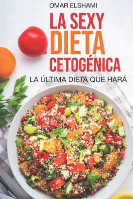 La Sexy Dieta Cetogénica: La Última Dieta que harás