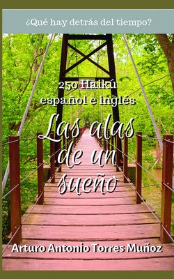 Las alas de un sueño: Colección de 250 Haikú, español e inglés