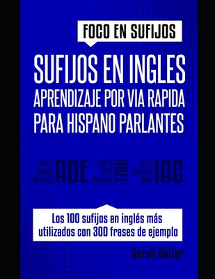 Sufijos En Ingles: APRENDIZAJE POR VÍA RÁPIDA PARA HISPANO PARLANTES: Incremente rápidamente su vocabulario en inglés con sufijos. Aprend