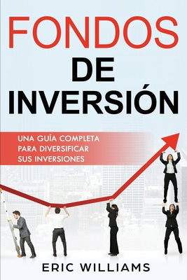 Fondos de Inversión: Una Guía Completa Para Diversificar Sus Inversiones (Libro En Español/ Mutual Funds Spanish Book Version)