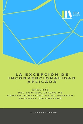 La excepción de inconvencionalidad aplicada.: Análisis del control difuso de convencionalidad en el derecho procesal colombiano