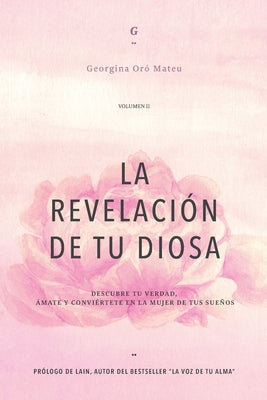 LA REVELACIÓN DE TU DIOSA - Volumen II: Descubre Tu Verdad, Ámate Y Conviértete En La Mujer de Tus Sueños