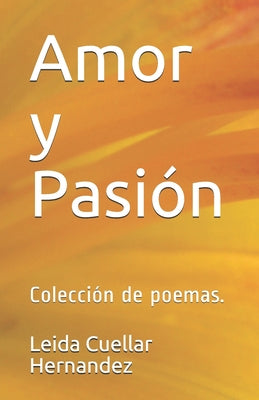 Amor y Pasión: Colección de poemas.