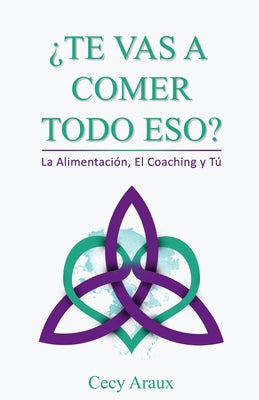 ¿te Vas a Comer Todo Eso?: La alimentación, el coaching y tú