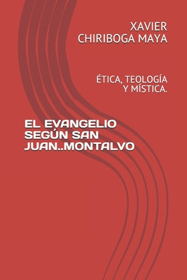 El Evangelio Según San Juan..Montalvo: Ética, Teología Y Mística.