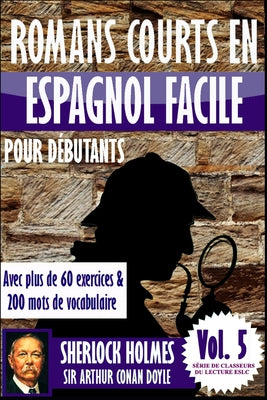 Romans courts en espagnol facile pour débutants avec plus de 60 exercices & 200 mots de vocabulaire: "Sherlock Holmes" de Sir Arthur Conan Doyle (Appr