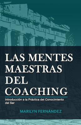 Las Mentes Maestras del Coaching: Introducción a la Práctica del Conocimiento del Ser