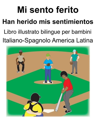 Italiano-Spagnolo America Latina Mi sento ferito/Han herido mis sentimientos Libro illustrato bilingue per bambini