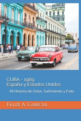 CUBA - 1969 España y Estados Unidos: Mi Historia de Dolor, Sufrimiento y Éxito