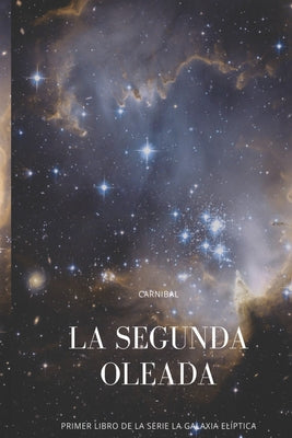 La Segunda Oleada: Primer libro de la serie 'La Galaxia Elíptica'