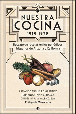 Nuestra Cocina 1918-1928: Rescate de recetas en los periódicos hispanos de Arizona y California