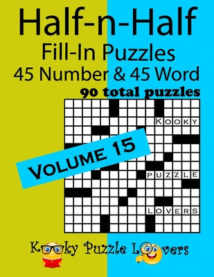 Half-n-Half Fill-In Puzzles, Volume 15: 45 Number and 45 Word (90 Total Puzzles)