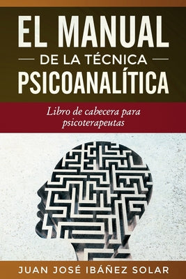 El manual de la técnica psicoanalítica: Libro de cabecera para psicoterapeutas