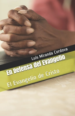 En Defensa del Evangelio: El Evangelio de Cristo