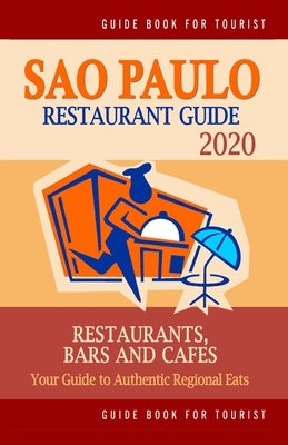 Sao Paulo Restaurant Guide 2020: Your Guide to Authentic Regional Eats in Sao Paulo, Brazil (Restaurant Guide 2020)