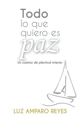 Todo lo que quiero es paz: Un camino de plenitud interior