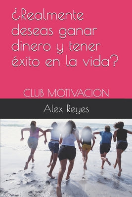 ¿Realmente deseas ganar dinero y tener éxito en la vida?: Club Motivacion