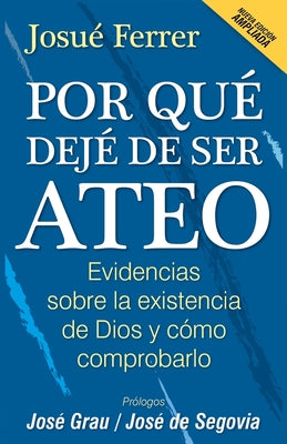 Por qué dejé de ser ateo: Evidencias sobre la existencia de Dios y cómo comprobarlo.