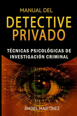 Manual del Detective Privado: Técnicas Psicológicas de Investigación Criminal