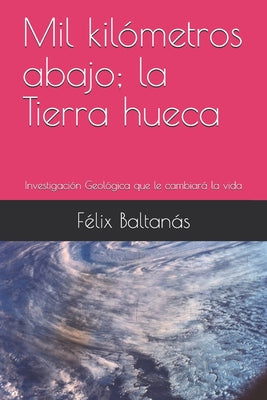 Mil kilómetros abajo; la Tierra hueca: Investigación Geológica que le cambiará la vida