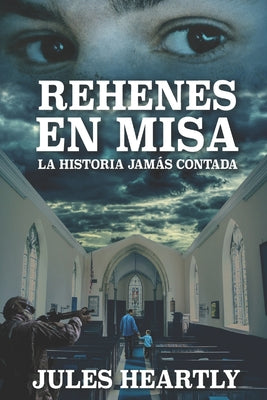 Rehenes En Misa: La Historia Jamás Contada