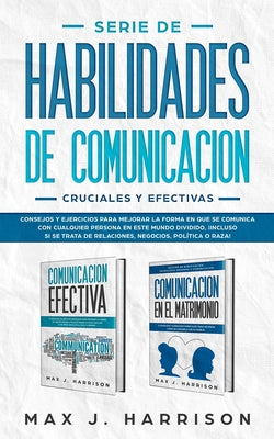 Serie de Habilidades de Comunicación Cruciales y Efectivas: Consejos y ejercicios para mejorar la forma en que se comunica con cualquier persona en es