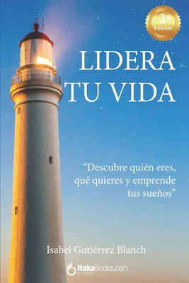 Lidera tu vida: "Descubre quién eres, qué quieres y emprende tus sueños"