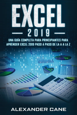 Excel 2019: Una guía completa para principiantes para aprender Excel 2019 paso a paso de la A a la Z(Libro En Espanol/Excel 2019 S