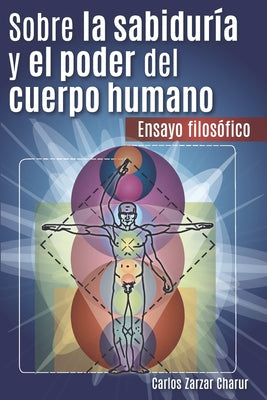 Sobre la Sabiduría y el Poder del Cuerpo Humano: Ensayo Filosófico