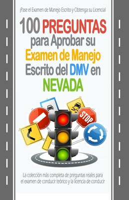 100 Preguntas para Aprobar su Examen de Manejo Escrito del DMV en Nevada: La colección más completa de preguntas reales para el examen de conducir teó