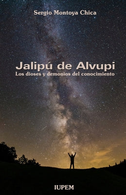 Jalipú de Alvupi: Los Dioses y Demonios del Conocimiento