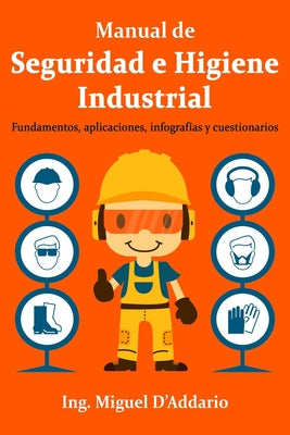 Manual de Seguridad e Higiene Industrial: Fundamentos, aplicaciones, infografías y cuestionarios