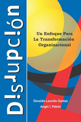 Disrupción: Un Enfoque Para La Transformación Empresarial