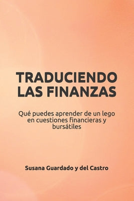 Traduciendo Las Finanzas: Qué puedes aprender de un lego en cuestiones financieras y bursátiles