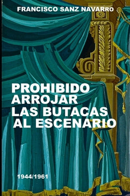 Prohibido Arrojar Las Butacas Al Escenario 1944/1961