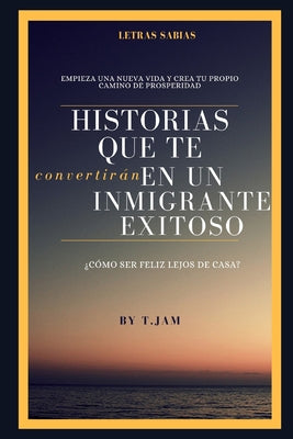 Historias Que Te Convertirán En Un Inmigrante Exitoso: ¿cómo Ser Feliz Lejos de Casa?