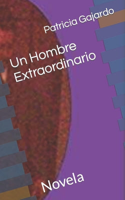 Un Hombre Extraordinario: Novela