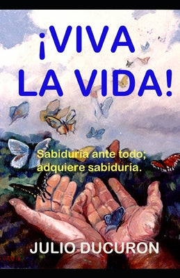 ¡Viva La Vida!: Sabiduría ante todo; adquiere sabiduría.