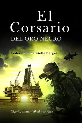 El corsario del oro negro: Nigeria, piratas, Yihad y petróleo