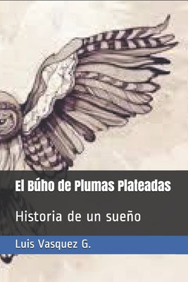 El Búho de Plumas Plateada: Historia de un sueño