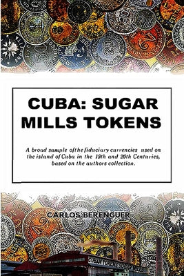 Cuba: SUGAR MILLS TOKENS: (Color) A broad sample of the fiduciary currencies used on the island of Cuba in the 19th and 20th