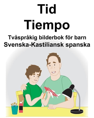 Svenska-Kastiliansk spanska Tid/Tiempo Tvåspråkig bilderbok för barn