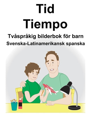 Svenska-Latinamerikansk spanska Tid/Tiempo Tvåspråkig bilderbok för barn