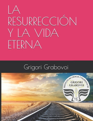 La Resurrección Y La Vida Eterna