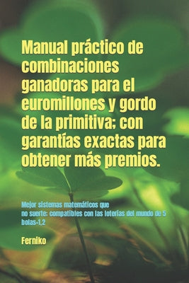 Manual practico de combinaciones ganadoras para el euromillones y gordo de la primitiva; con garantías exactas para obtener más premios.