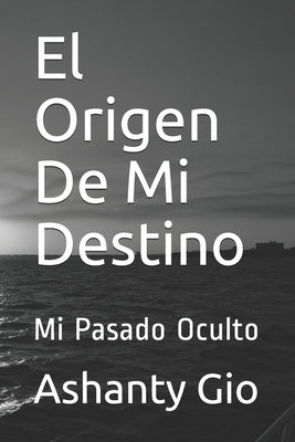 El Origen De Mi Destino: Mi Pasado Oculto